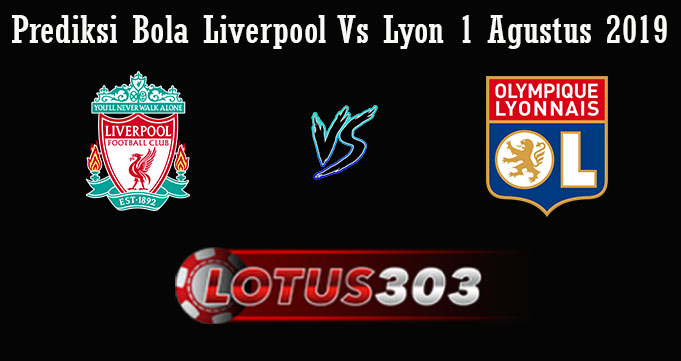 Prediksi Bola Liverpool Vs Lyon 1 Agustus 2019