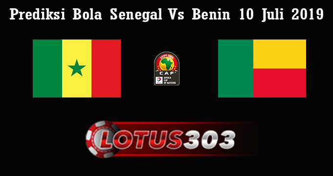 Prediksi Bola Senegal Vs Benin 10 Juli 2019