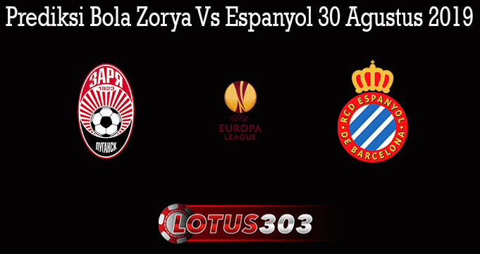 Prediksi Bola Zorya Vs Espanyol 30 Agustus 2019