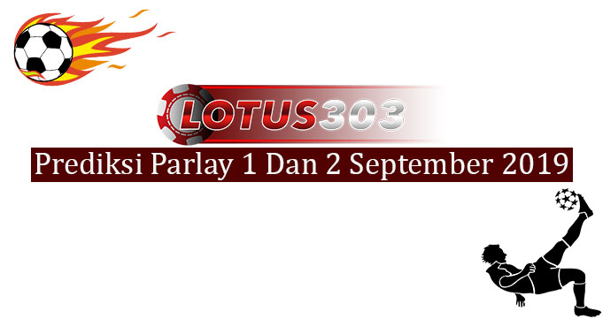 Prediksi Parlay Akurat 1 Dan 2 September 2019