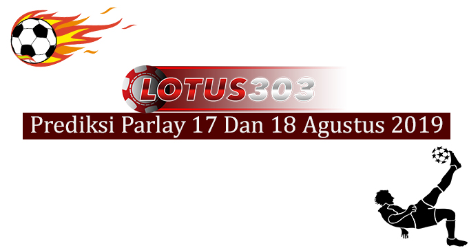 Prediksi Parlay Akurat 17 Dan 18 Agustus 2019