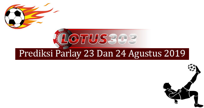 Prediksi Parlay Akurat 23 Dan 24 Agustus 2019