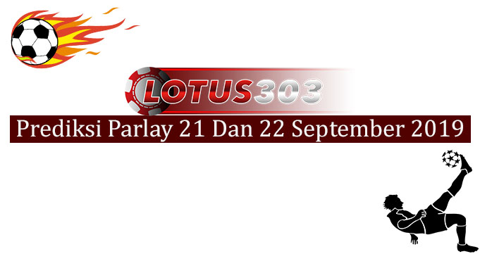 Prediksi Parlay Akurat 21 Dan 22 September 2019