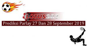 Prediksi Parlay Akurat 27 Dan 28 September 2019