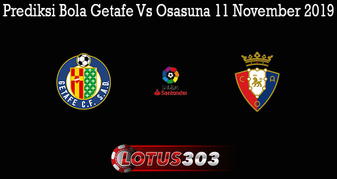 Prediksi Bola Getafe Vs Osasuna 11 November 2019