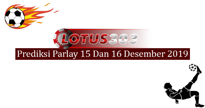 Prediksi Parlay 15 dan 16 Desember 2019