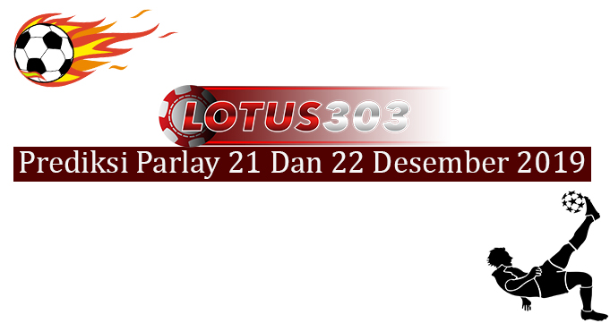 Prediksi Parlay Akurat 21 Dan 22 Desember 2019