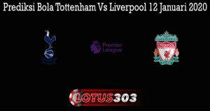 Prediksi Bola Tottenham Vs Liverpool 12 Januari 2020