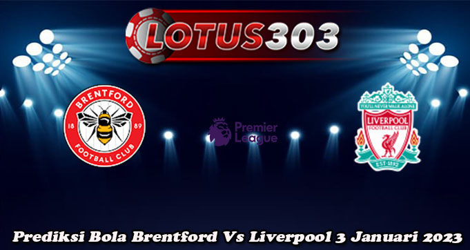 Prediksi Bola Brentford Vs Liverpool 3 Januari 2023