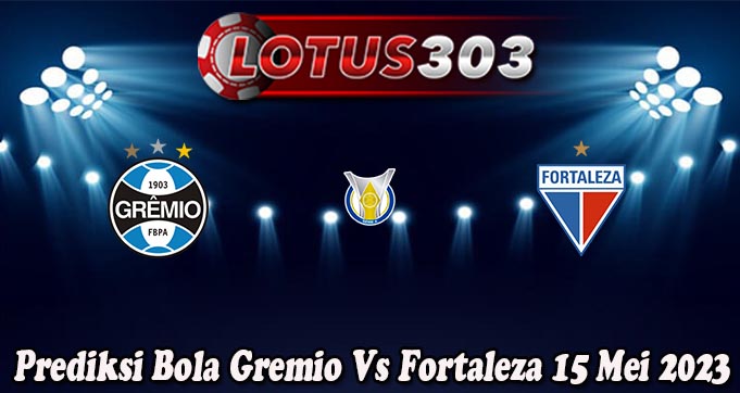 Prediksi Bola Gremio Vs Fortaleza 15 Mei 2023