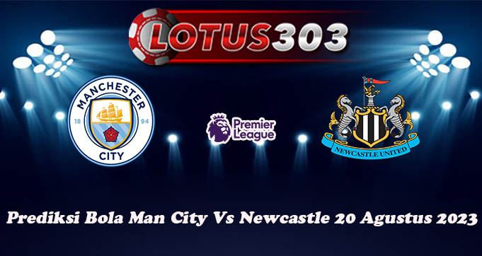 Prediksi Bola Man City Vs Newcastle 20 Agustus 2023