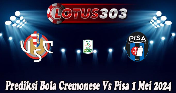 Prediksi Bola Cremonese Vs Pisa 1 Mei 2024