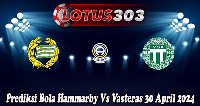 Prediksi Bola Hammarby Vs Vasteras 30 April 2024