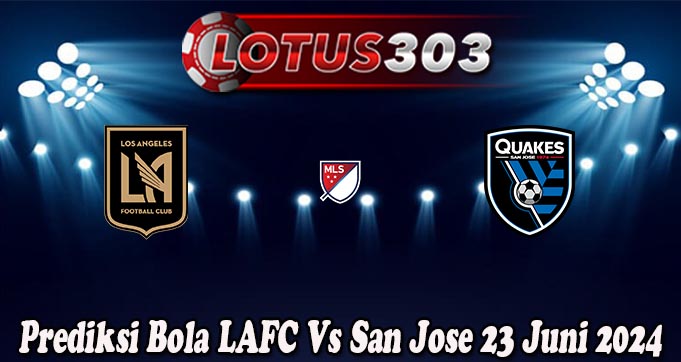 Prediksi Bola LAFC Vs San Jose 23 Juni 2024